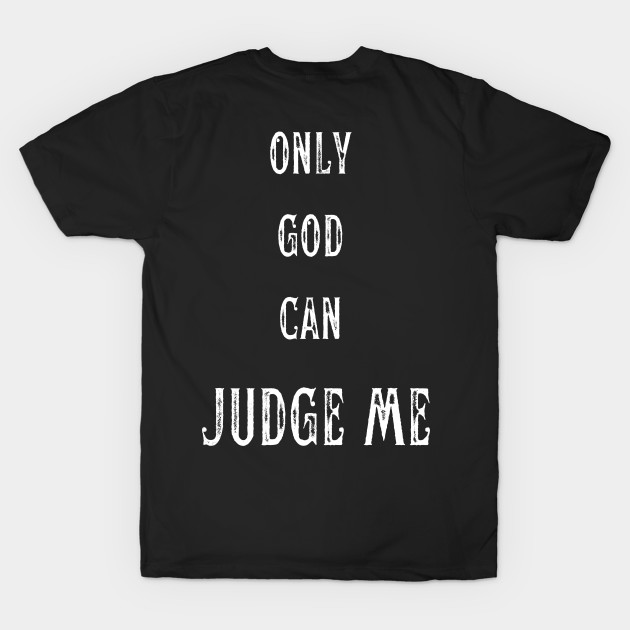 ONLY GOD CAN JUDGE ME by theblack futur